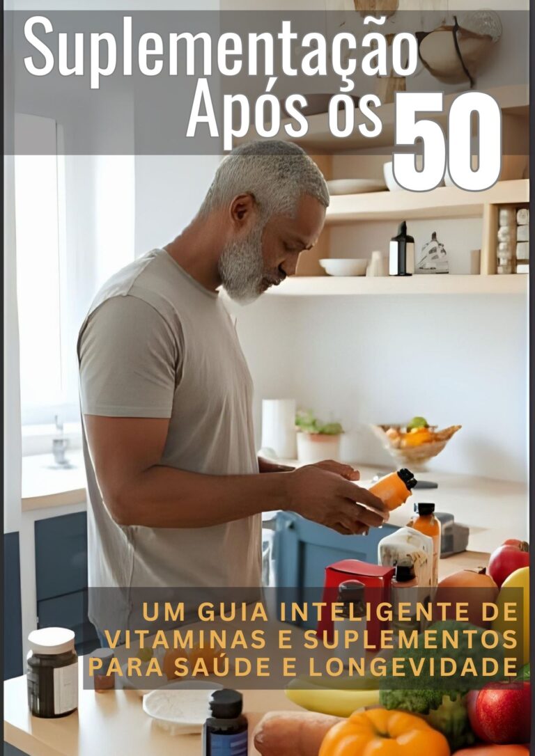 Suplementação após os 50 - Um Guia Inteligente de Vitaminas e Suplementos para Saúde e Longevidade